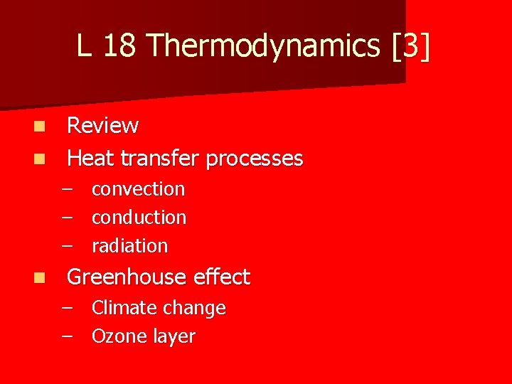 L 18 Thermodynamics [3] Review n Heat transfer processes n – – – n