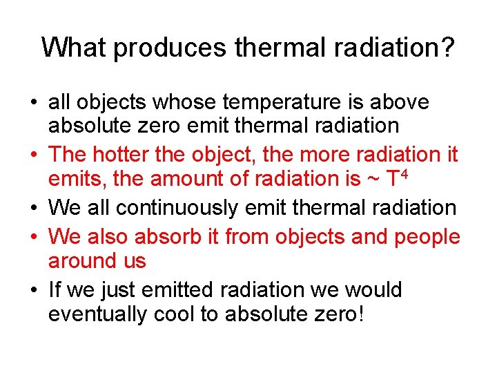 What produces thermal radiation? • all objects whose temperature is above absolute zero emit