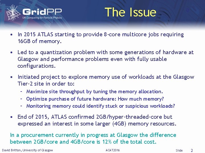 The Issue • In 2015 ATLAS starting to provide 8 -core multicore jobs requiring