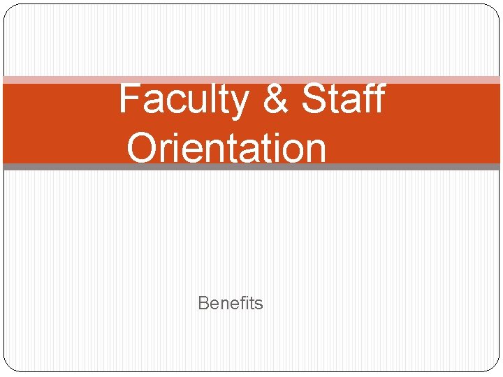 Faculty & Staff Orientation Benefits 