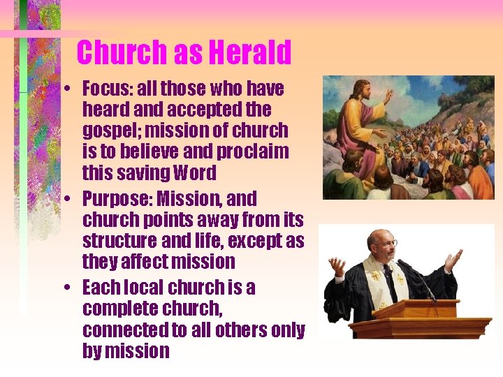 Church as Herald • Focus: all those who have heard and accepted the gospel;