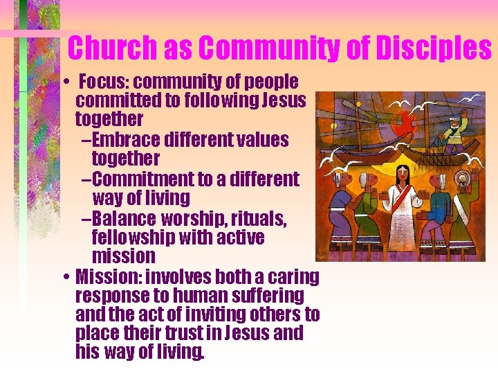 Church as Community of Disciples • Focus: community of people committed to following Jesus