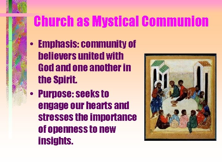 Church as Mystical Communion • Emphasis: community of believers united with God and one