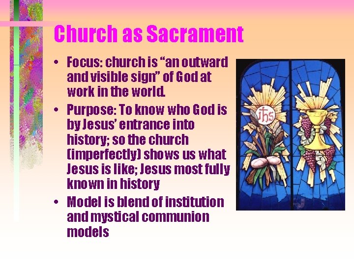 Church as Sacrament • Focus: church is “an outward and visible sign” of God