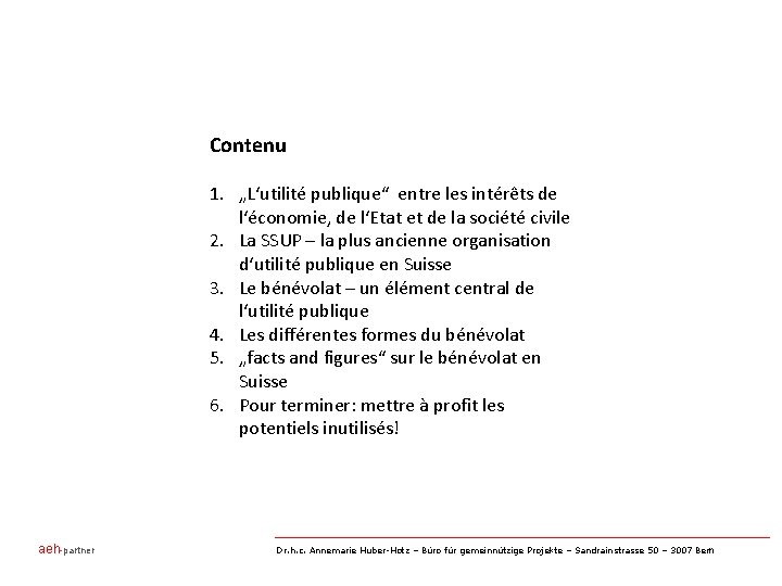 Contenu 1. „L‘utilité publique“ entre les intérêts de l‘économie, de l‘Etat et de la