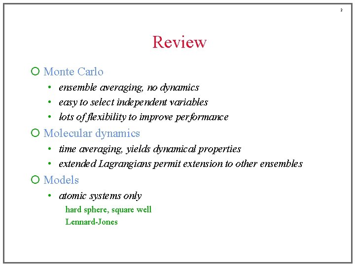 2 Review ¡ Monte Carlo • ensemble averaging, no dynamics • easy to select