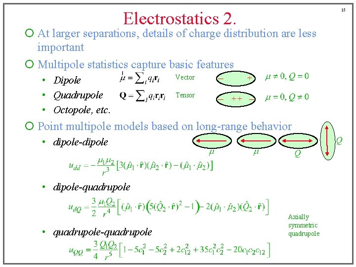 25 Electrostatics 2. ¡ At larger separations, details of charge distribution are less important