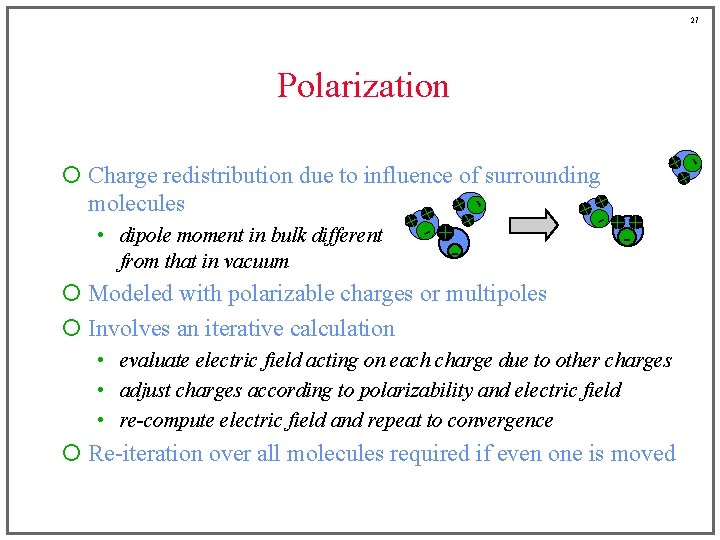27 + +- ¡ Charge redistribution due to influence of surrounding molecules + +