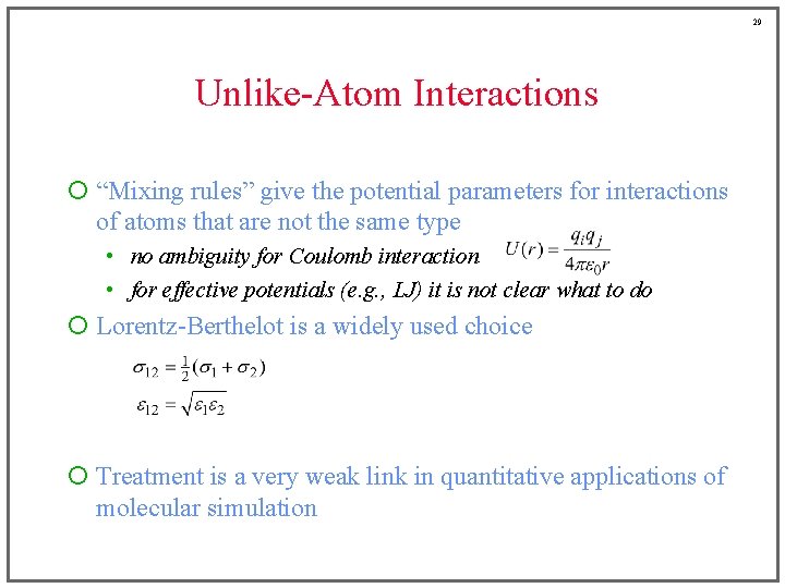 29 Unlike-Atom Interactions ¡ “Mixing rules” give the potential parameters for interactions of atoms