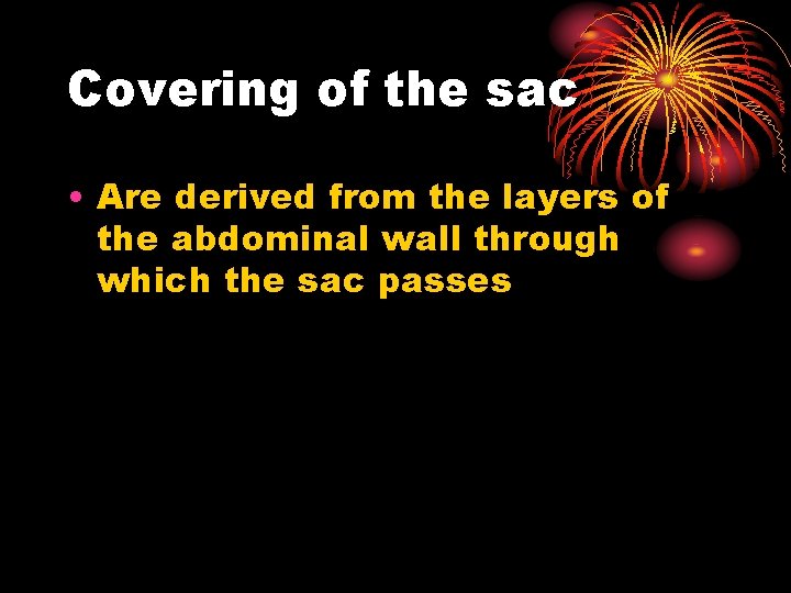Covering of the sac • Are derived from the layers of the abdominal wall