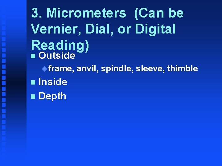 3. Micrometers (Can be Vernier, Dial, or Digital Reading) n Outside u frame, Inside