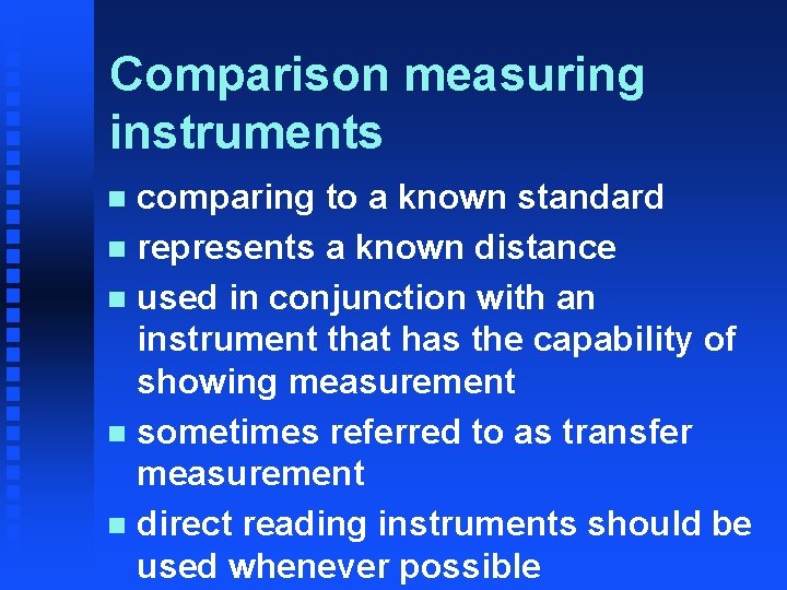 Comparison measuring instruments comparing to a known standard n represents a known distance n Comparison measuring instruments comparing to a known standard n represents a known distance n