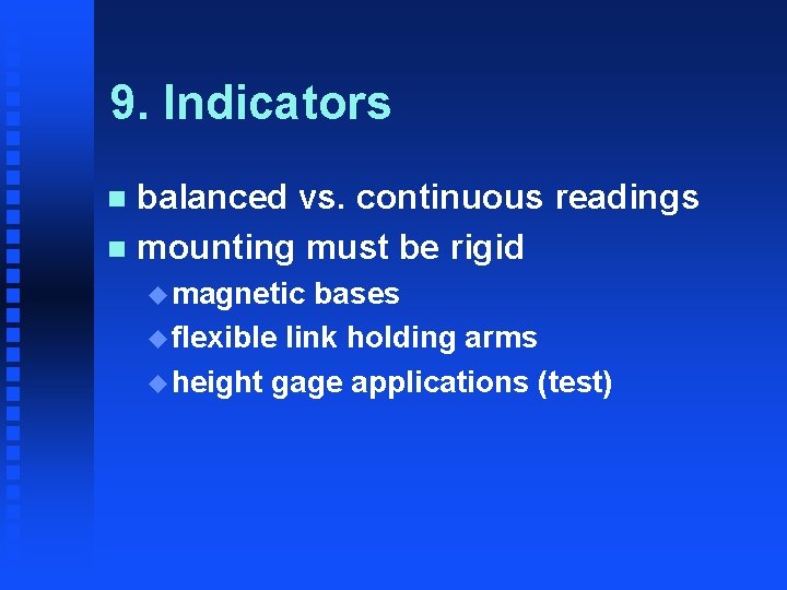 9. Indicators balanced vs. continuous readings n mounting must be rigid n u magnetic