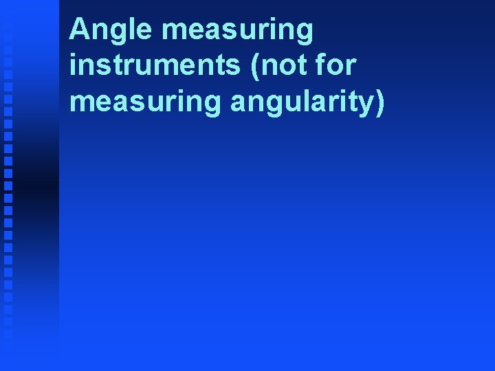 Angle measuring instruments (not for measuring angularity) 
