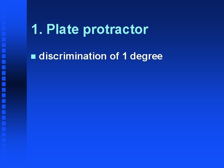 1. Plate protractor n discrimination of 1 degree 