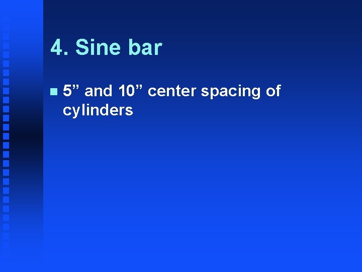 4. Sine bar n 5” and 10” center spacing of cylinders 