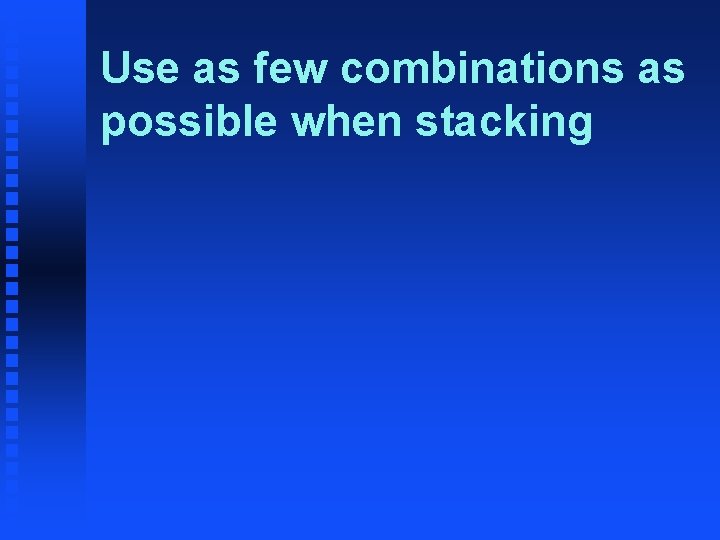 Use as few combinations as possible when stacking 