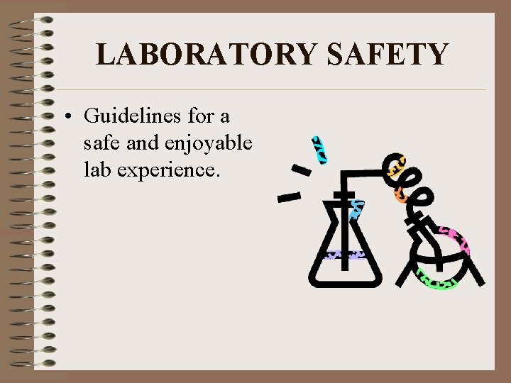 LABORATORY SAFETY • Guidelines for a safe and enjoyable lab experience. 