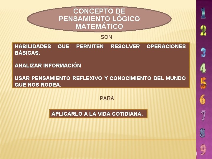 CONCEPTO DE PENSAMIENTO LÓGICO MATEMÁTICO SON HABILIDADES BÁSICAS. QUE PERMITEN RESOLVER OPERACIONES ANALIZAR INFORMACIÓN