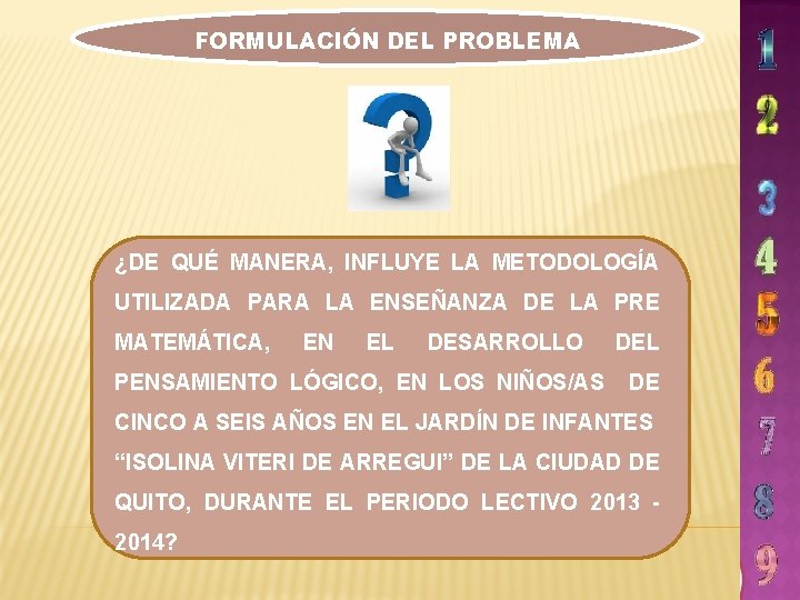 FORMULACIÓN DEL PROBLEMA ¿DE QUÉ MANERA, INFLUYE LA METODOLOGÍA UTILIZADA PARA LA ENSEÑANZA DE