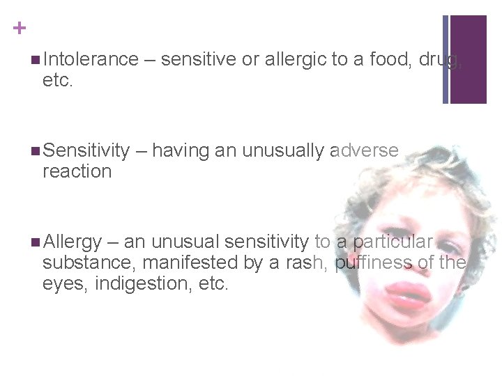 + n Intolerance – sensitive or allergic to a food, drug, etc. n Sensitivity