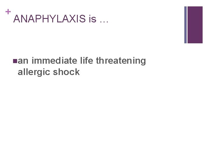 + ANAPHYLAXIS is … nan immediate life threatening allergic shock 