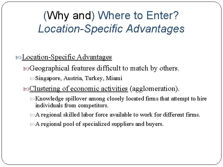 (Why and) Where to Enter? Location-Specific Advantages Geographical features difficult to match by others. (Why and) Where to Enter? Location-Specific Advantages Geographical features difficult to match by others.