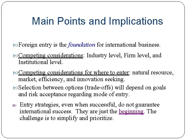 Main Points and Implications Foreign entry is the foundation for international business. Competing considerations: Main Points and Implications Foreign entry is the foundation for international business. Competing considerations: