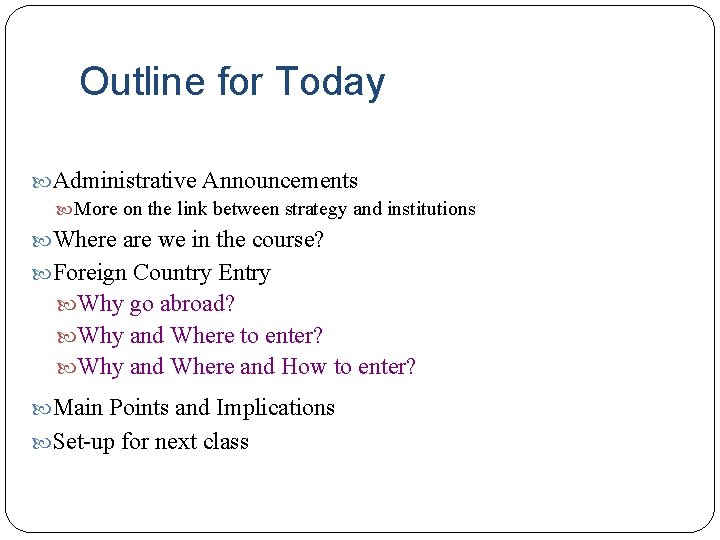 Outline for Today Administrative Announcements More on the link between strategy and institutions Where