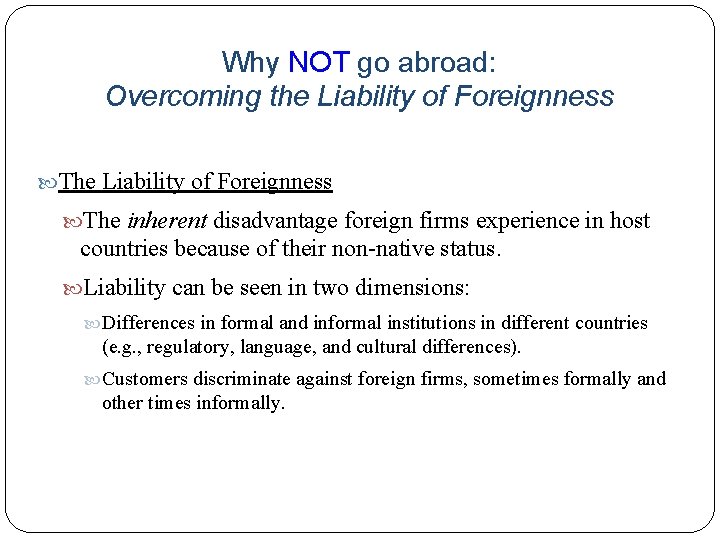 Why NOT go abroad: Overcoming the Liability of Foreignness The inherent disadvantage foreign firms Why NOT go abroad: Overcoming the Liability of Foreignness The inherent disadvantage foreign firms
