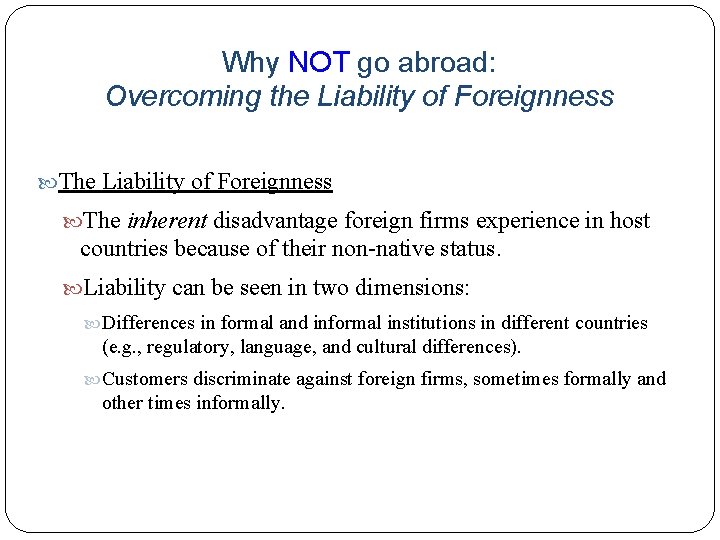 Why NOT go abroad: Overcoming the Liability of Foreignness The inherent disadvantage foreign firms