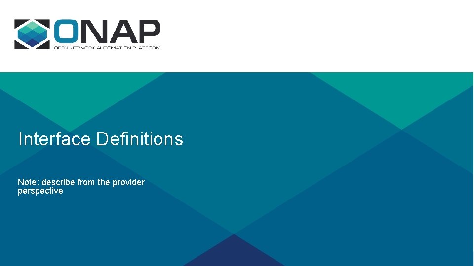 Interface Definitions Note: describe from the provider perspective Interface Definitions Note: describe from the provider perspective