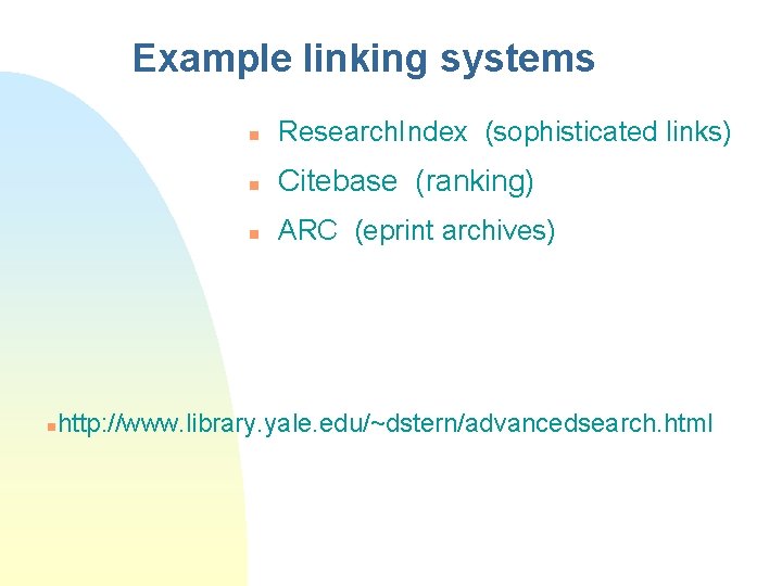 Example linking systems n n Research. Index (sophisticated links) n Citebase (ranking) n ARC Example linking systems n n Research. Index (sophisticated links) n Citebase (ranking) n ARC