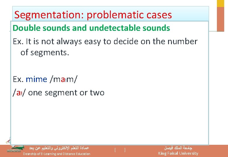 Segmentation: problematic cases Double sounds and undetectable sounds Ex. It is not always easy Segmentation: problematic cases Double sounds and undetectable sounds Ex. It is not always easy