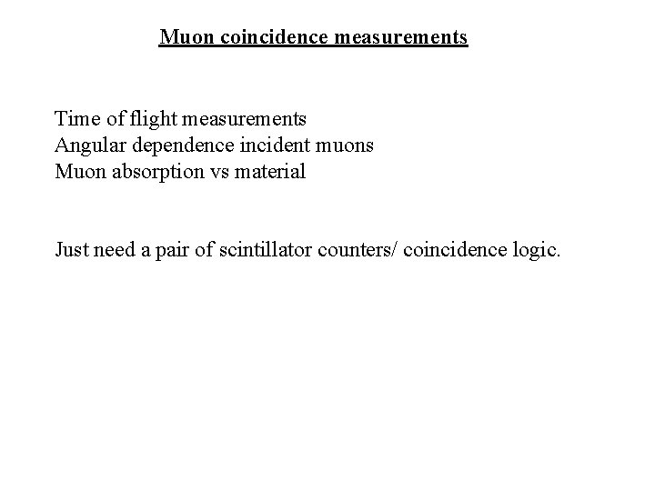 Muon coincidence measurements Time of flight measurements Angular dependence incident muons Muon absorption vs