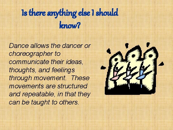 Is there anything else I should know? Dance allows the dancer or choreographer to