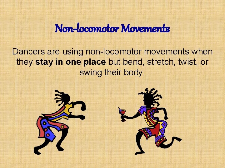 Non-locomotor Movements Dancers are using non-locomotor movements when they stay in one place but