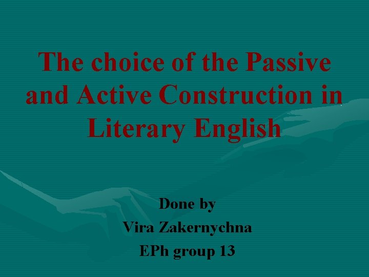 The choice of the Passive and Active Construction in Literary English Done by Vira