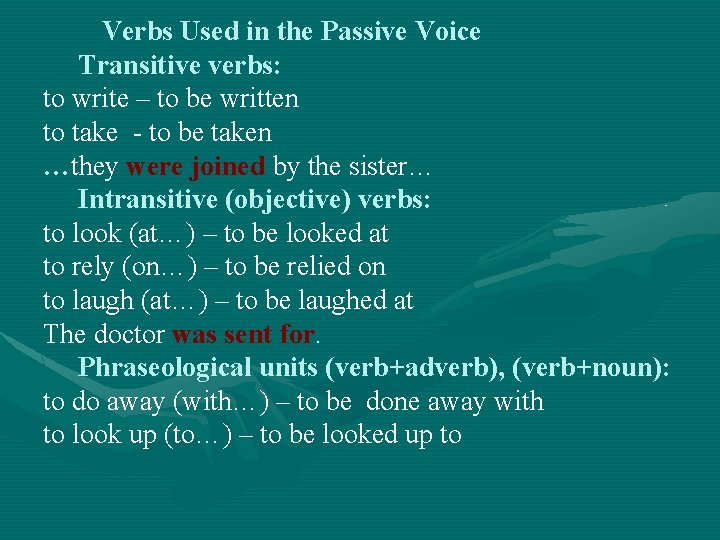 Verbs Used in the Passive Voice Transitive verbs: to write – to be written