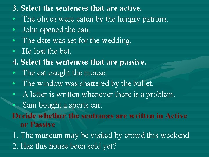 3. Select the sentences that are active. • The olives were eaten by the