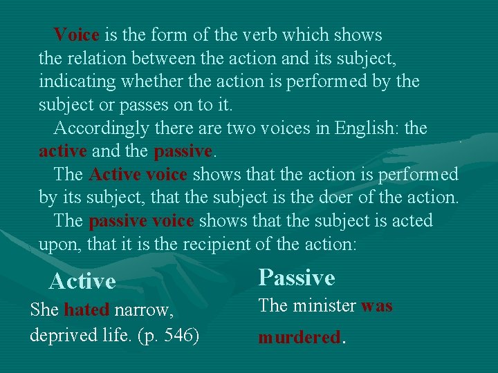 Voice is the form of the verb which shows the relation between the action