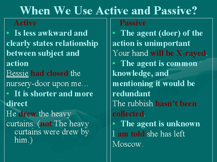 When We Use Active and Passive? Active • Is less awkward and clearly states