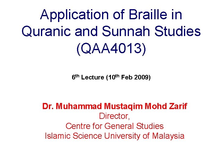 Application of Braille in Quranic and Sunnah Studies (QAA 4013) 6 th Lecture (10