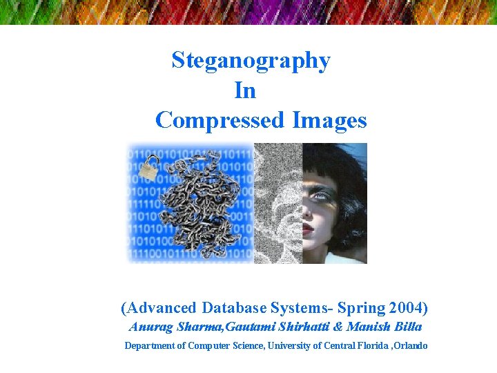 Steganography In Compressed Images (Advanced Database Systems- Spring 2004) Anurag Sharma, Gautami Shirhatti &