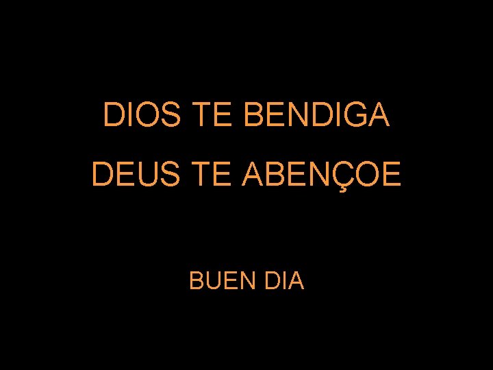 DIOS TE BENDIGA DEUS TE ABENÇOE BUEN DIA 