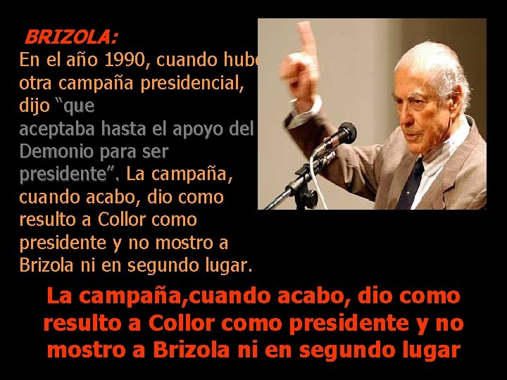 BRIZOLA: En el año 1990, cuando hubo otra campaña presidencial, dijo “que aceptaba hasta
