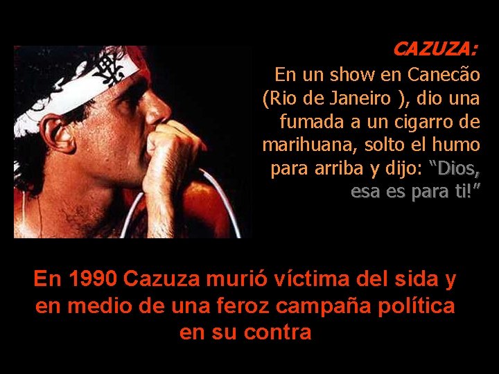 CAZUZA: En un show en Canecão (Rio de Janeiro ), dio una fumada a