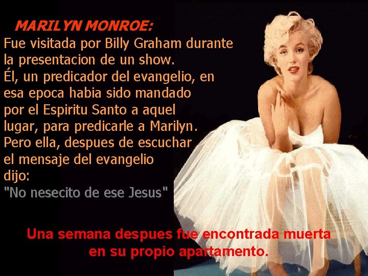 MARILYN MONROE: Fue visitada por Billy Graham durante la presentacion de un show. Él,