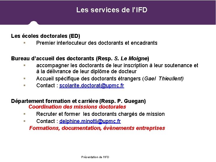 Les services de l’IFD Les écoles doctorales (ED) Premier interlocuteur des doctorants et encadrants
