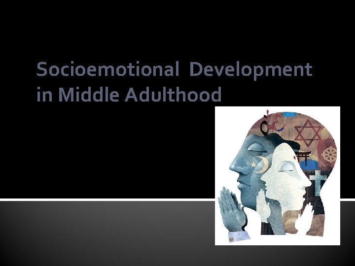 Socioemotional Development in Middle Adulthood 